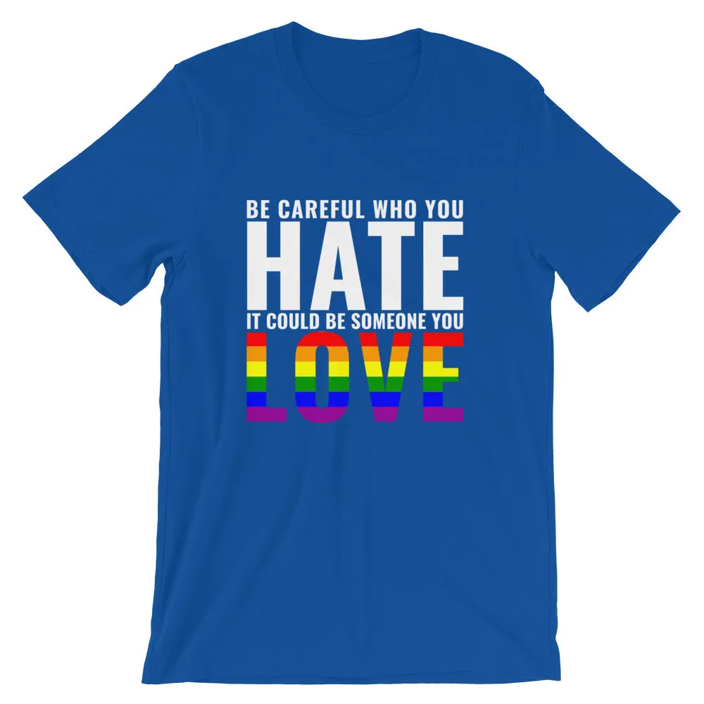 Be Careful Who You Hate - Rainbow - T-Shirt