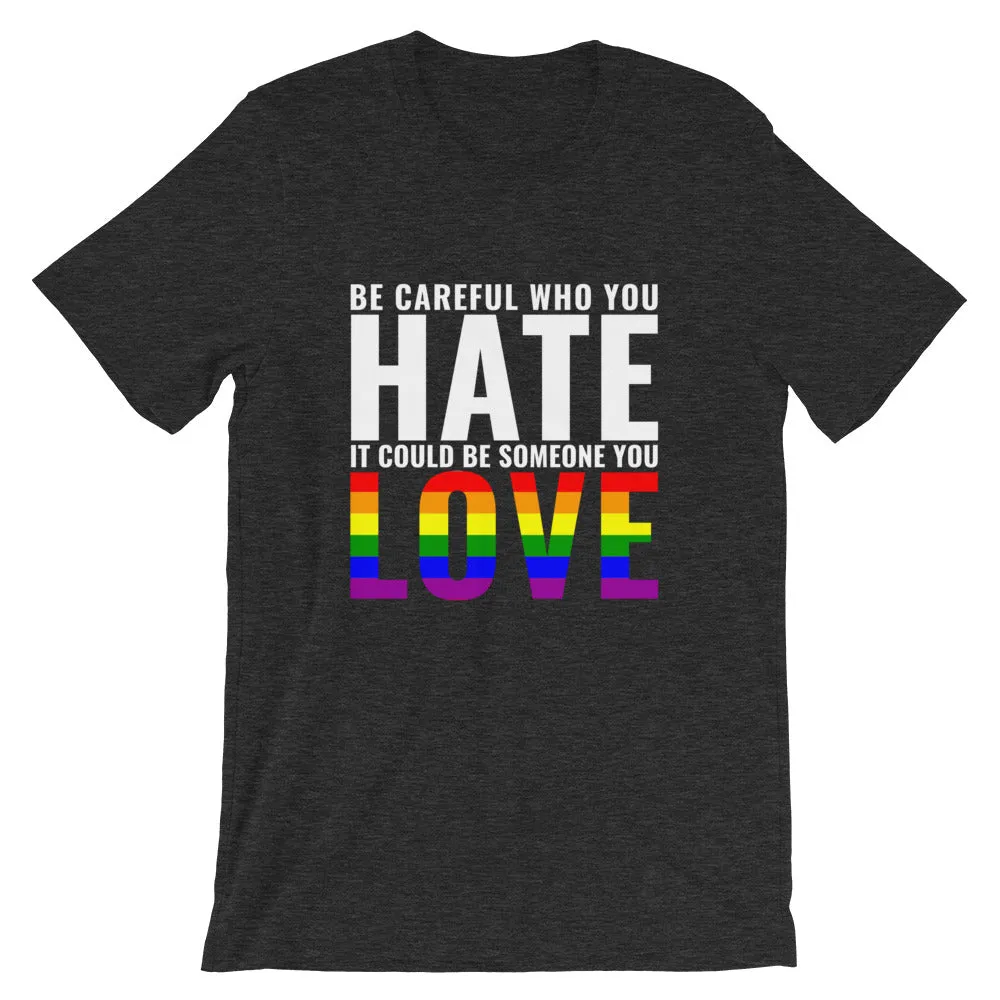 Be Careful Who You Hate - Rainbow - T-Shirt