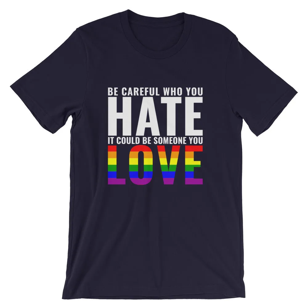 Be Careful Who You Hate - Rainbow - T-Shirt