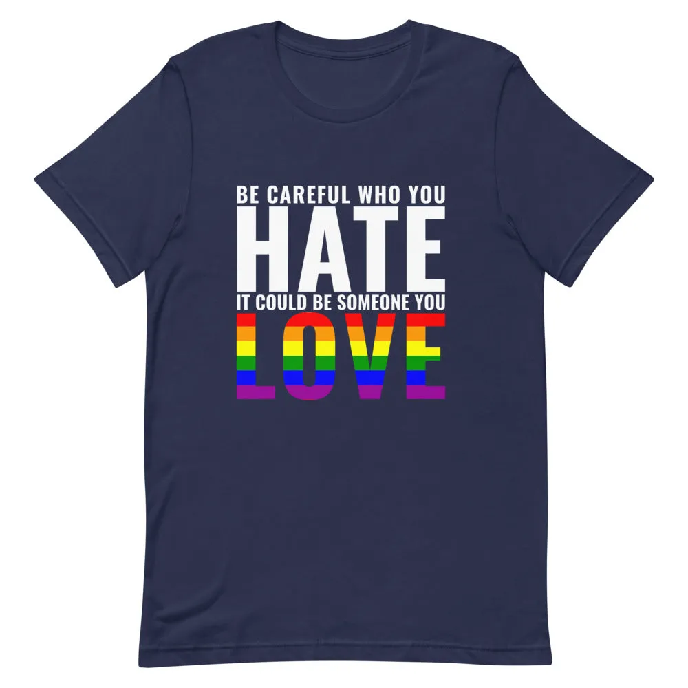 Be Careful Who You Hate - Rainbow - T-Shirt