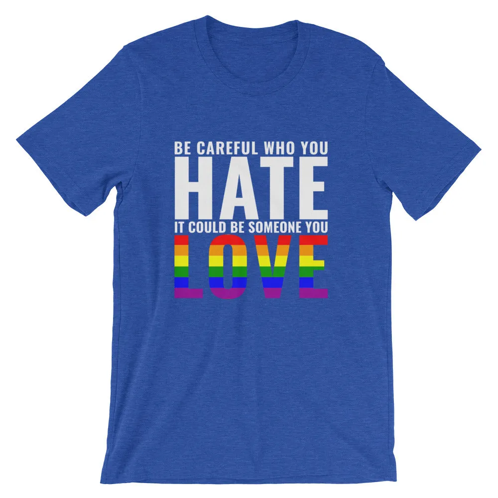 Be Careful Who You Hate - Rainbow - T-Shirt