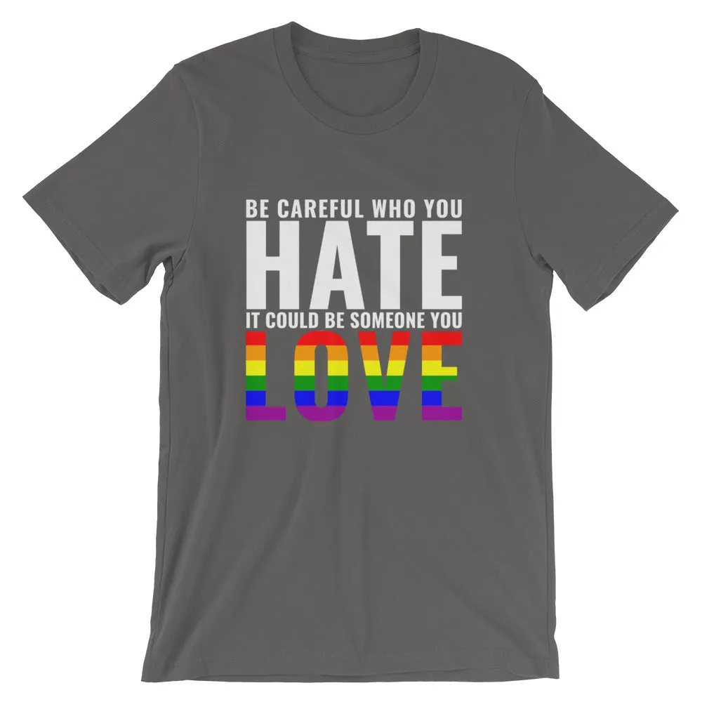 Be Careful Who You Hate - Rainbow - T-Shirt