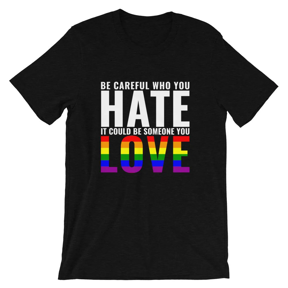 Be Careful Who You Hate - Rainbow - T-Shirt