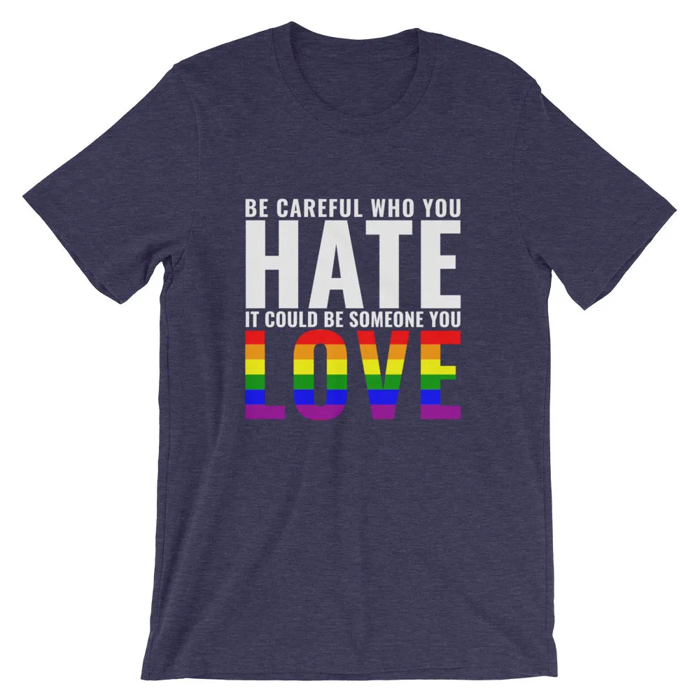 Be Careful Who You Hate - Rainbow - T-Shirt