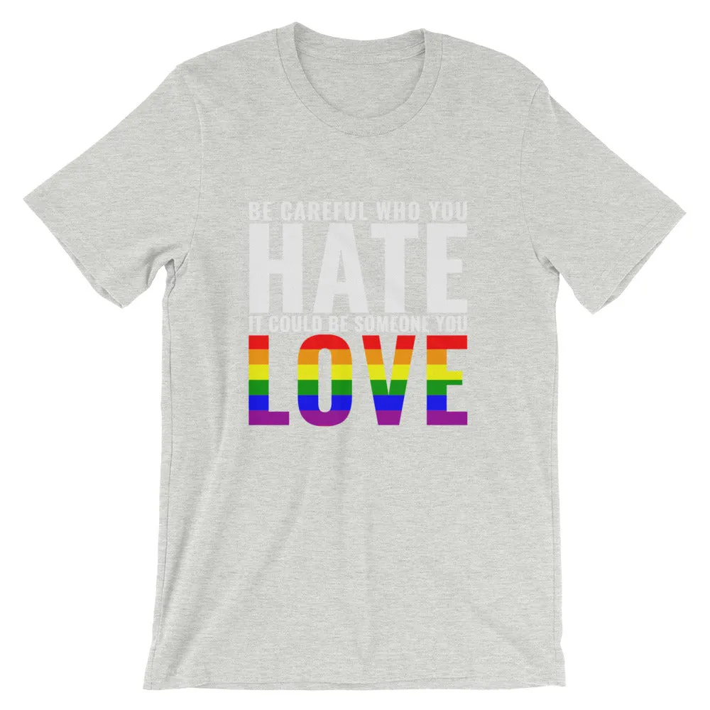 Be Careful Who You Hate - Rainbow - T-Shirt