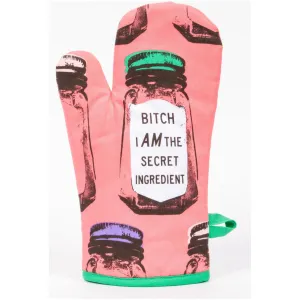 Bitch, I Am The Secret Ingredient Oven Mitt