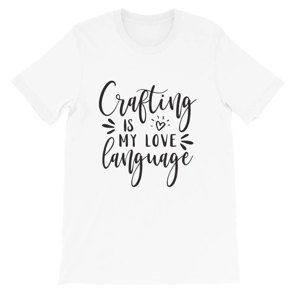 Crafting is My Love Language, Craft T-Shirt, Crafting Tee, Short-Sleeve Unisex T-Shirt