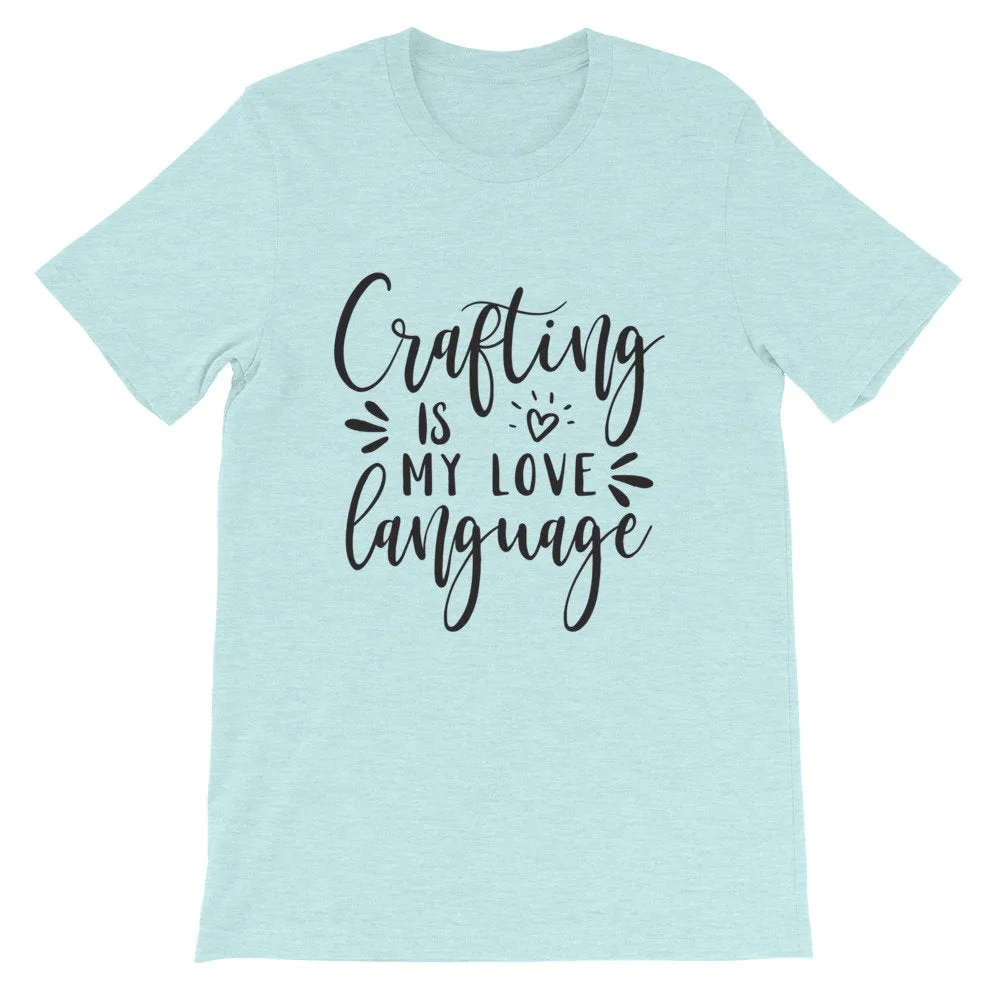 Crafting is My Love Language, Craft T-Shirt, Crafting Tee, Short-Sleeve Unisex T-Shirt