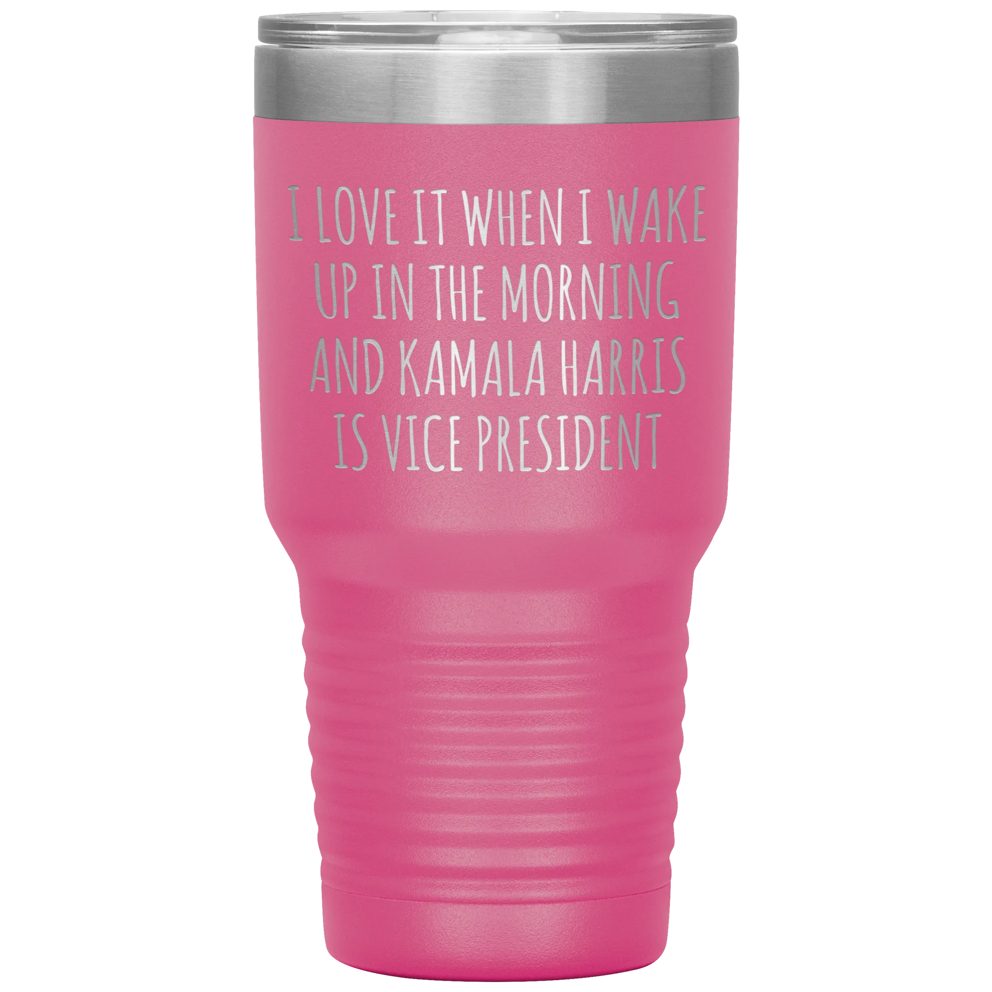 I Love it When I Wake Up in the Morning and Kamala Harris is Vice President Tumbler Insulated Travel Democrat Gifts Coffee Cup 30oz BPA Free