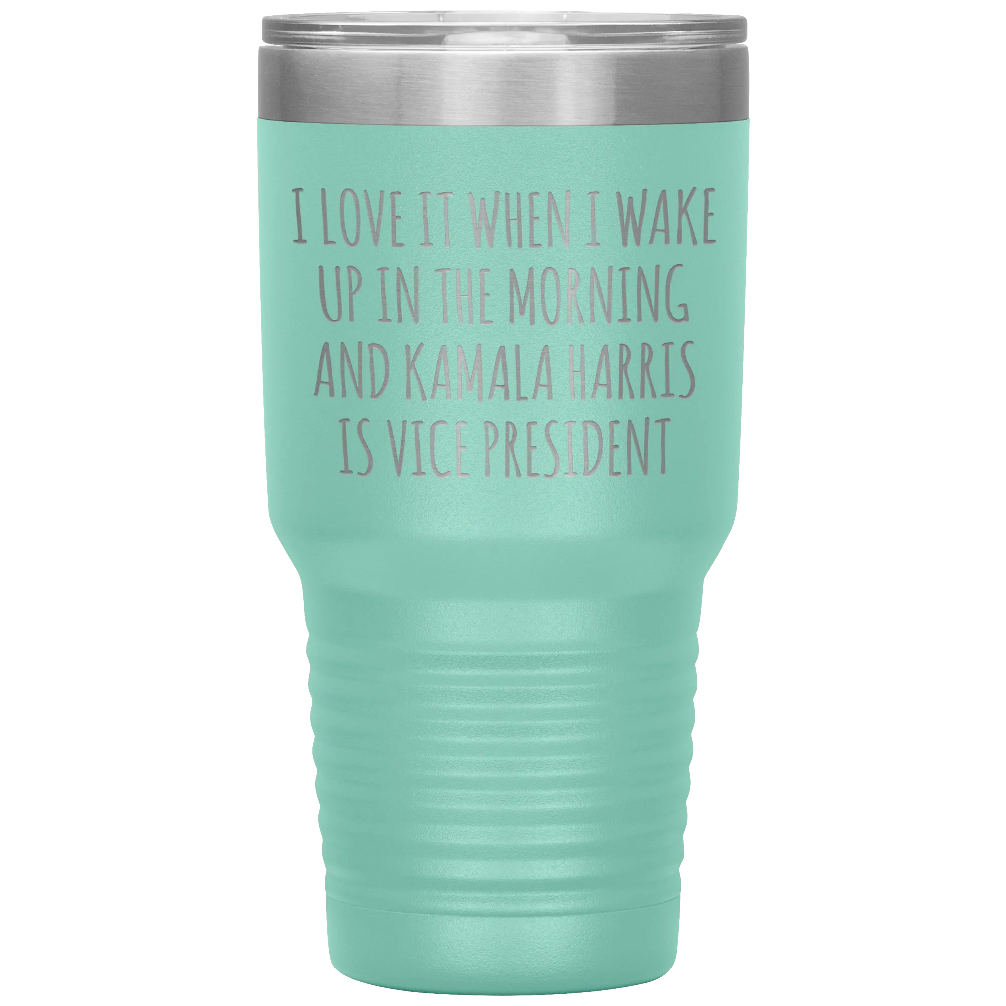 I Love it When I Wake Up in the Morning and Kamala Harris is Vice President Tumbler Insulated Travel Democrat Gifts Coffee Cup 30oz BPA Free