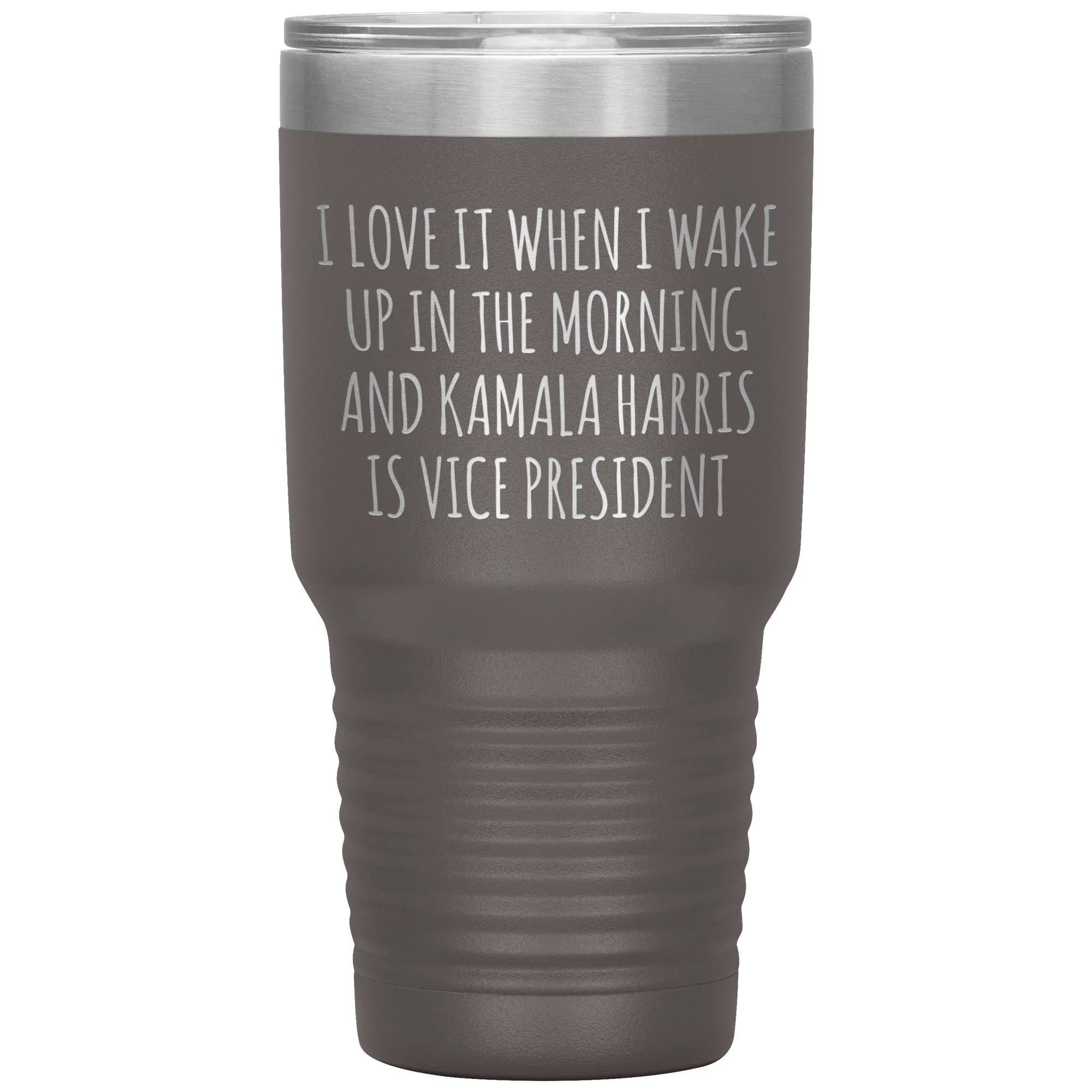 I Love it When I Wake Up in the Morning and Kamala Harris is Vice President Tumbler Insulated Travel Democrat Gifts Coffee Cup 30oz BPA Free