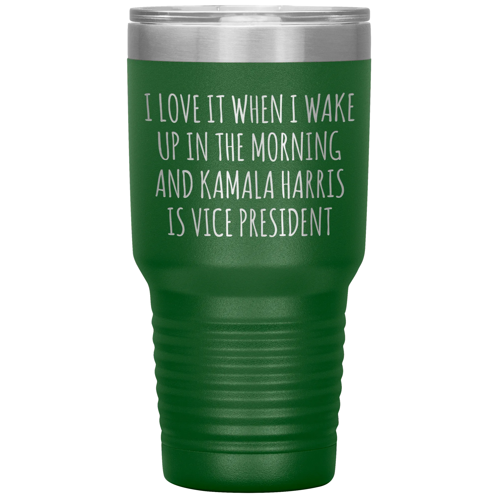 I Love it When I Wake Up in the Morning and Kamala Harris is Vice President Tumbler Insulated Travel Democrat Gifts Coffee Cup 30oz BPA Free