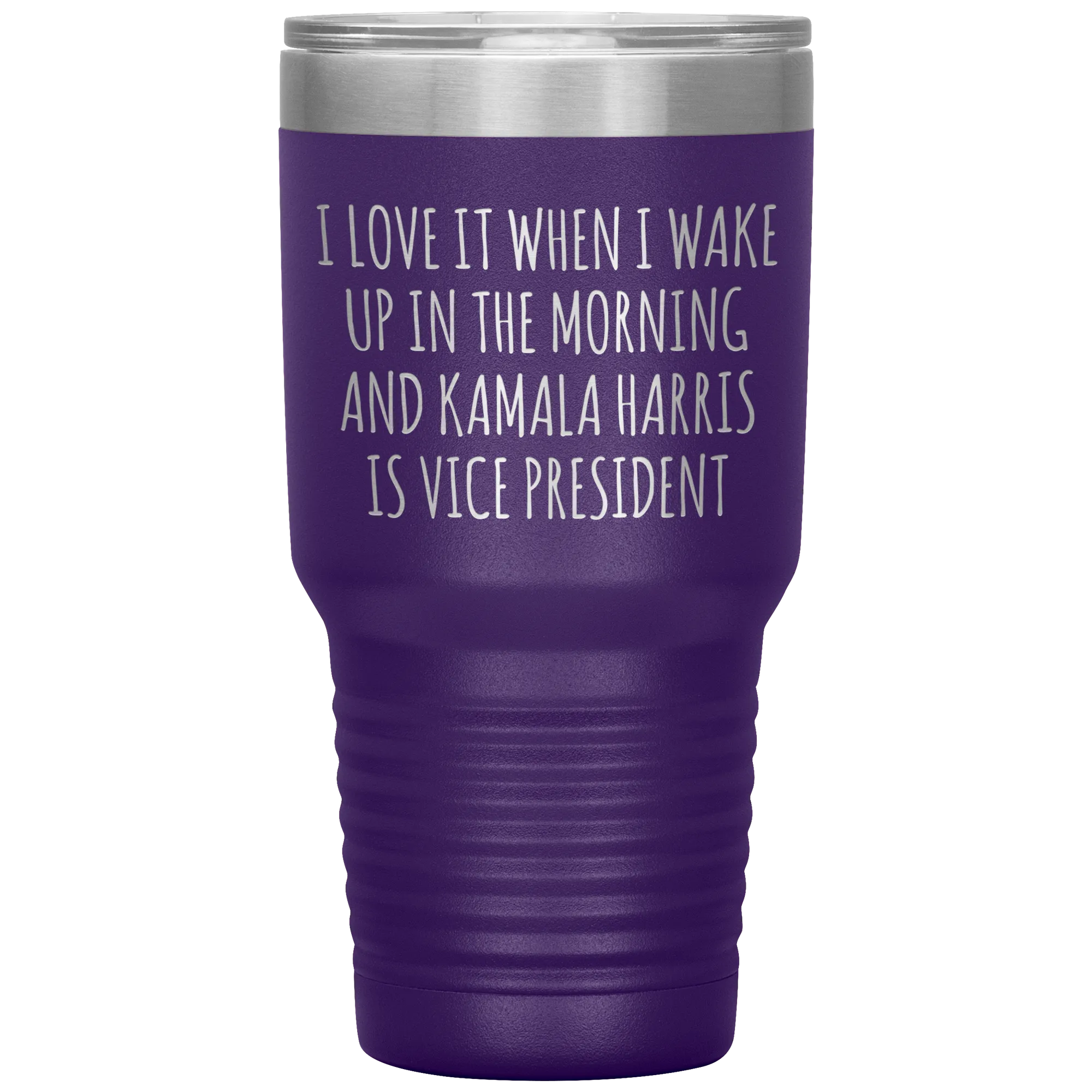 I Love it When I Wake Up in the Morning and Kamala Harris is Vice President Tumbler Insulated Travel Democrat Gifts Coffee Cup 30oz BPA Free