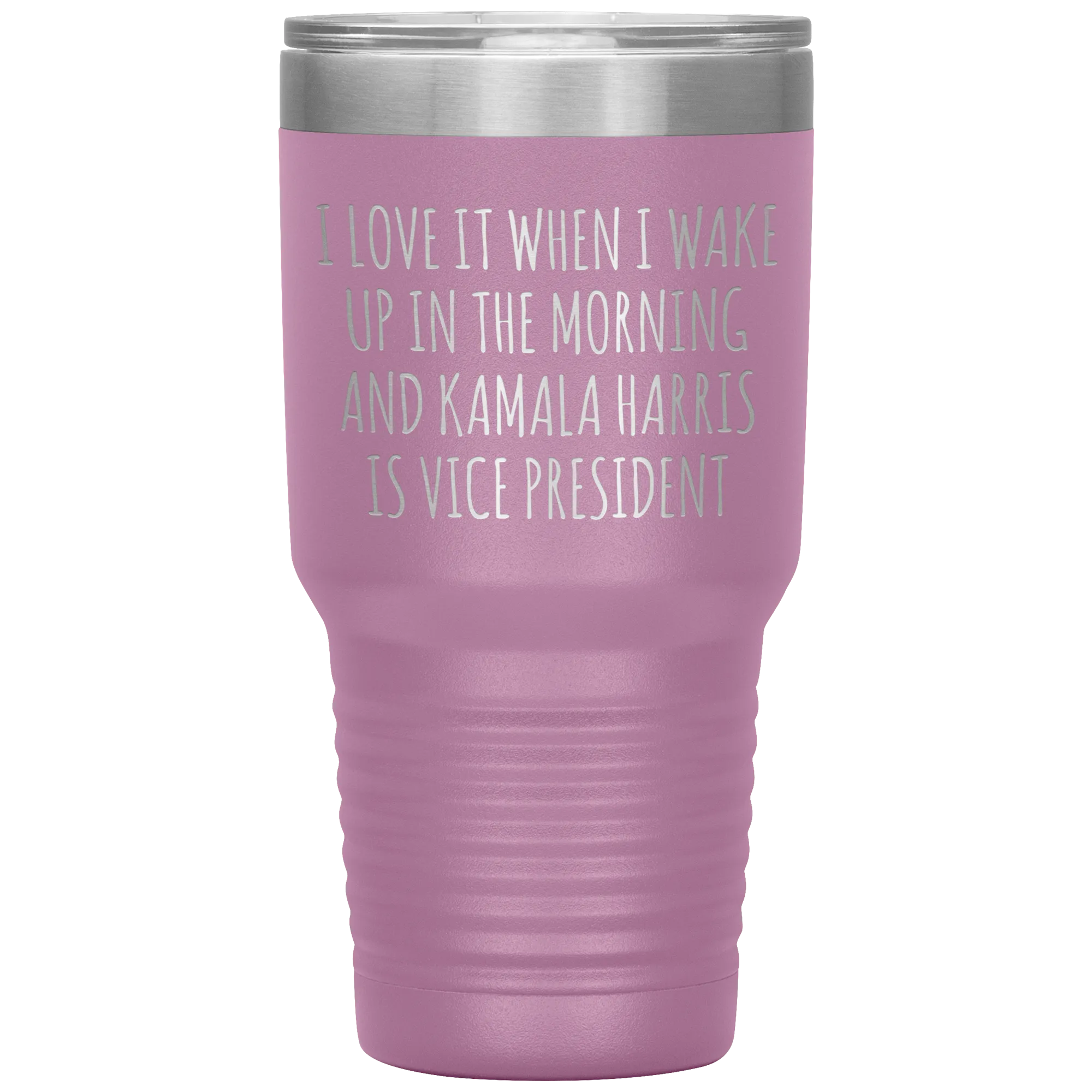I Love it When I Wake Up in the Morning and Kamala Harris is Vice President Tumbler Insulated Travel Democrat Gifts Coffee Cup 30oz BPA Free