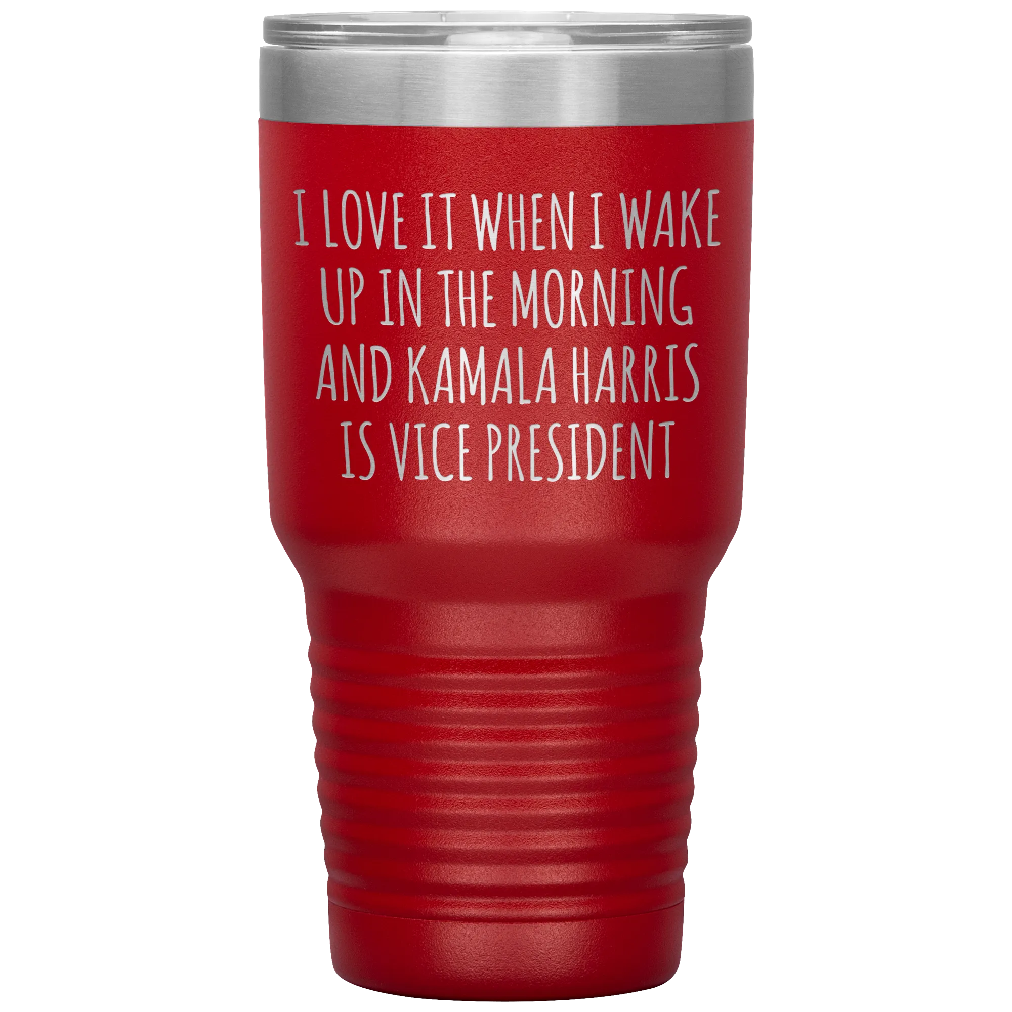 I Love it When I Wake Up in the Morning and Kamala Harris is Vice President Tumbler Insulated Travel Democrat Gifts Coffee Cup 30oz BPA Free