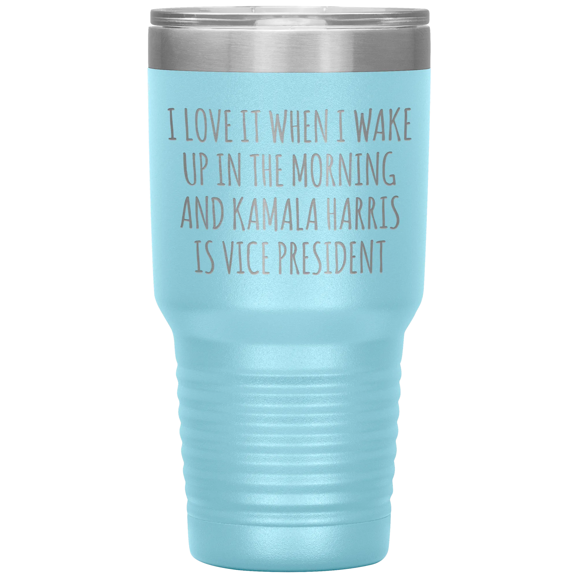 I Love it When I Wake Up in the Morning and Kamala Harris is Vice President Tumbler Insulated Travel Democrat Gifts Coffee Cup 30oz BPA Free