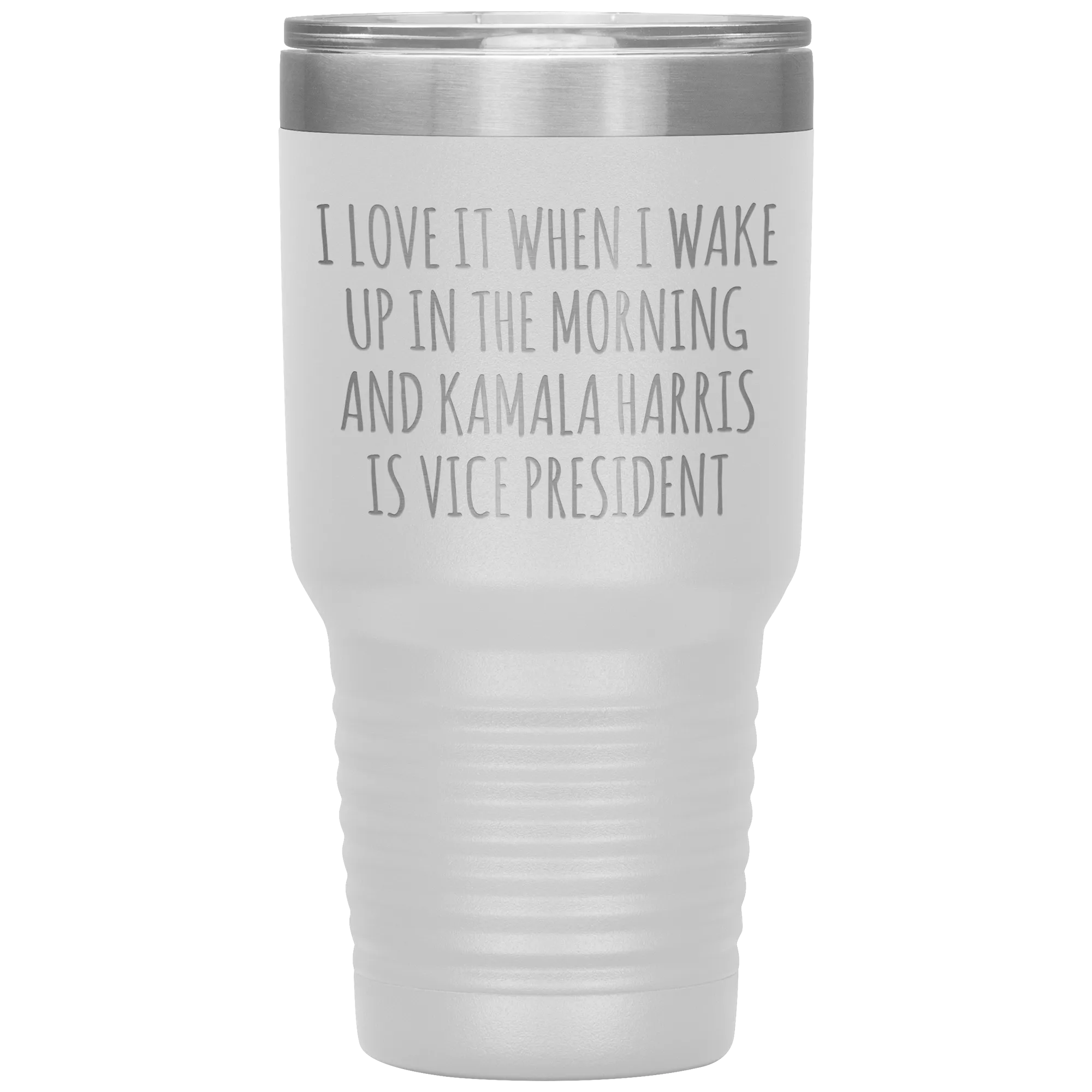 I Love it When I Wake Up in the Morning and Kamala Harris is Vice President Tumbler Insulated Travel Democrat Gifts Coffee Cup 30oz BPA Free