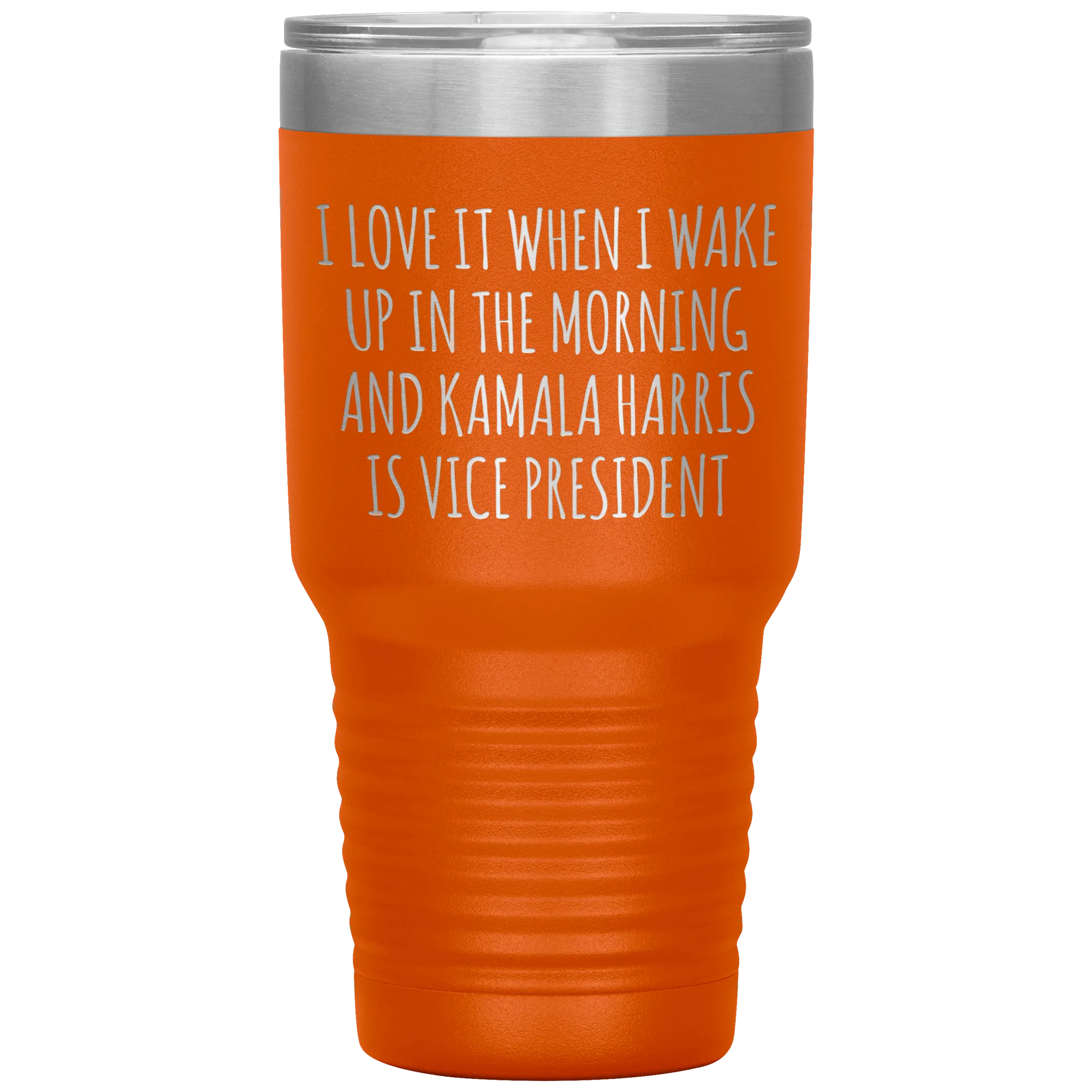 I Love it When I Wake Up in the Morning and Kamala Harris is Vice President Tumbler Insulated Travel Democrat Gifts Coffee Cup 30oz BPA Free