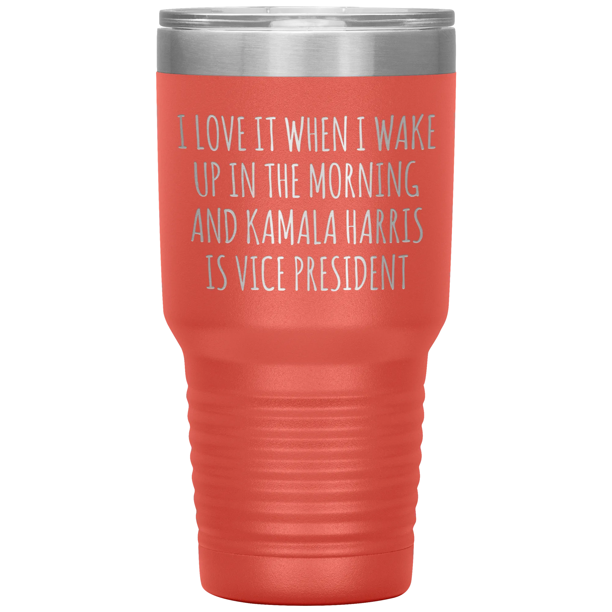 I Love it When I Wake Up in the Morning and Kamala Harris is Vice President Tumbler Insulated Travel Democrat Gifts Coffee Cup 30oz BPA Free