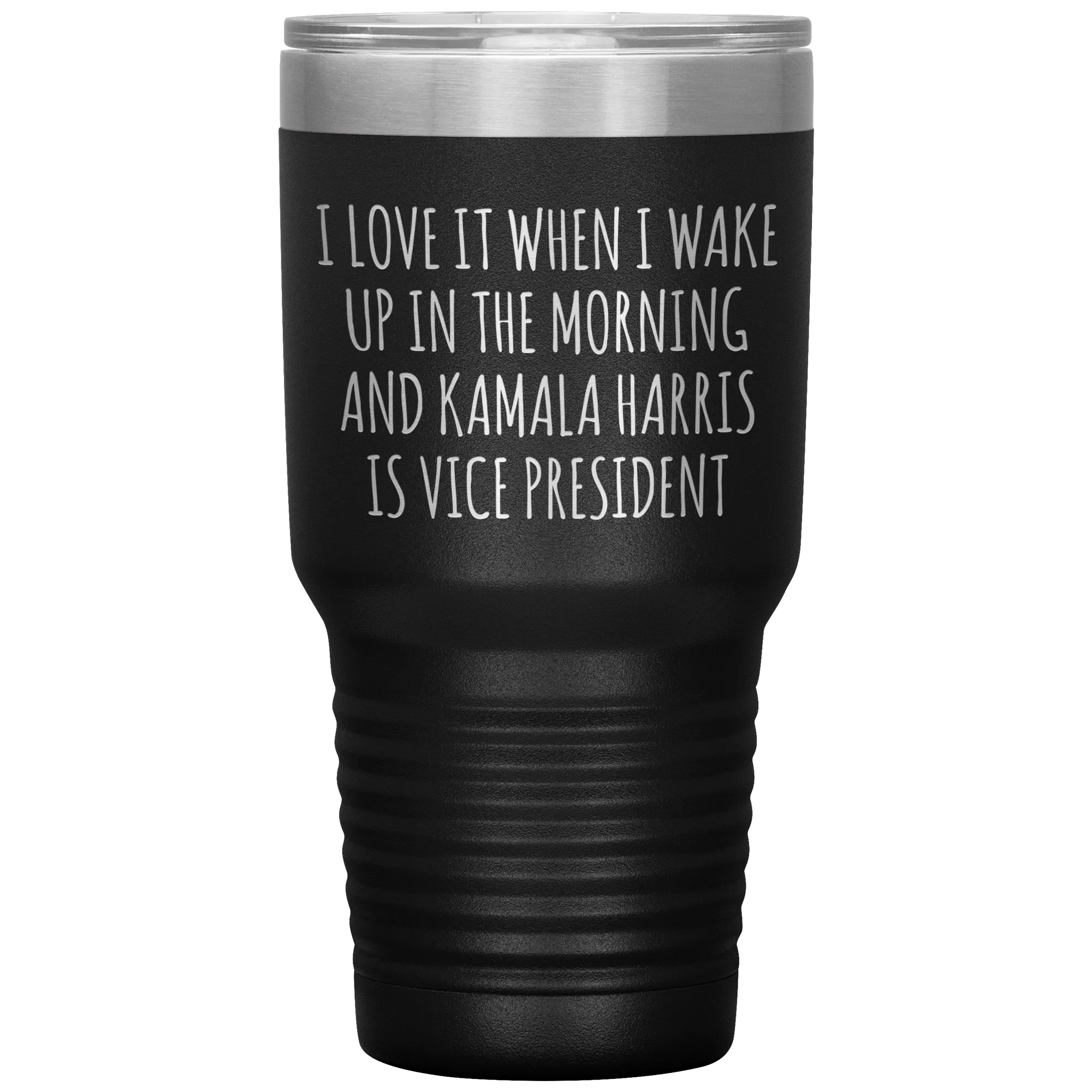 I Love it When I Wake Up in the Morning and Kamala Harris is Vice President Tumbler Insulated Travel Democrat Gifts Coffee Cup 30oz BPA Free