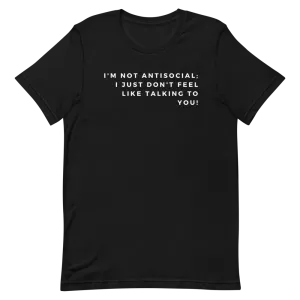 I'm Not Antisocial - T-Shirt (Various Colors)