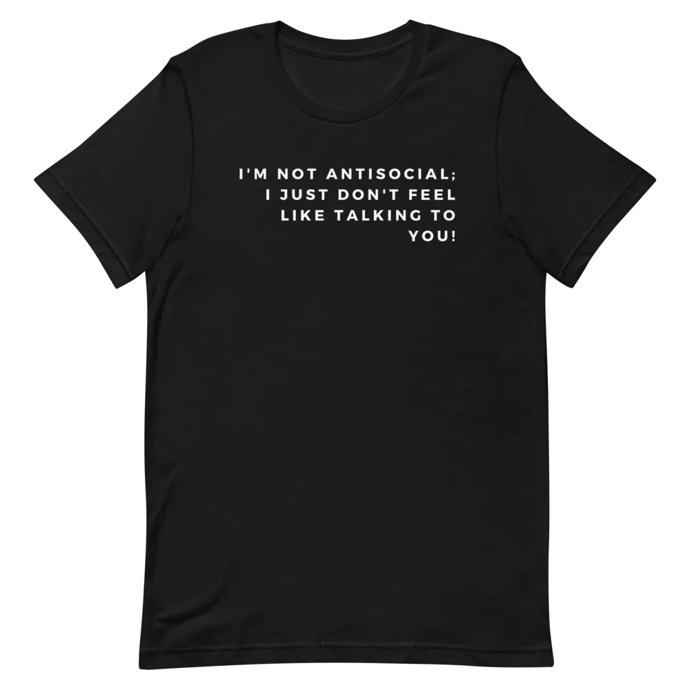 I'm Not Antisocial - T-Shirt (Various Colors)