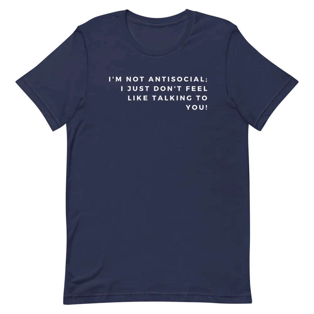 I'm Not Antisocial - T-Shirt (Various Colors)