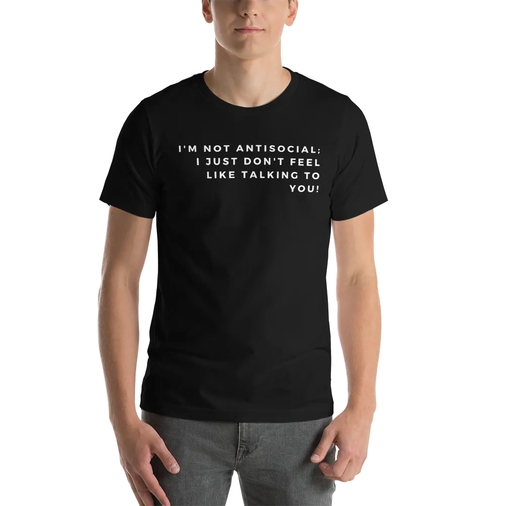 I'm Not Antisocial - T-Shirt (Various Colors)
