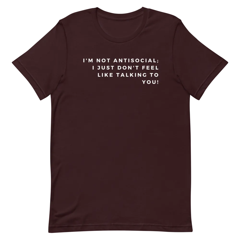 I'm Not Antisocial - T-Shirt (Various Colors)