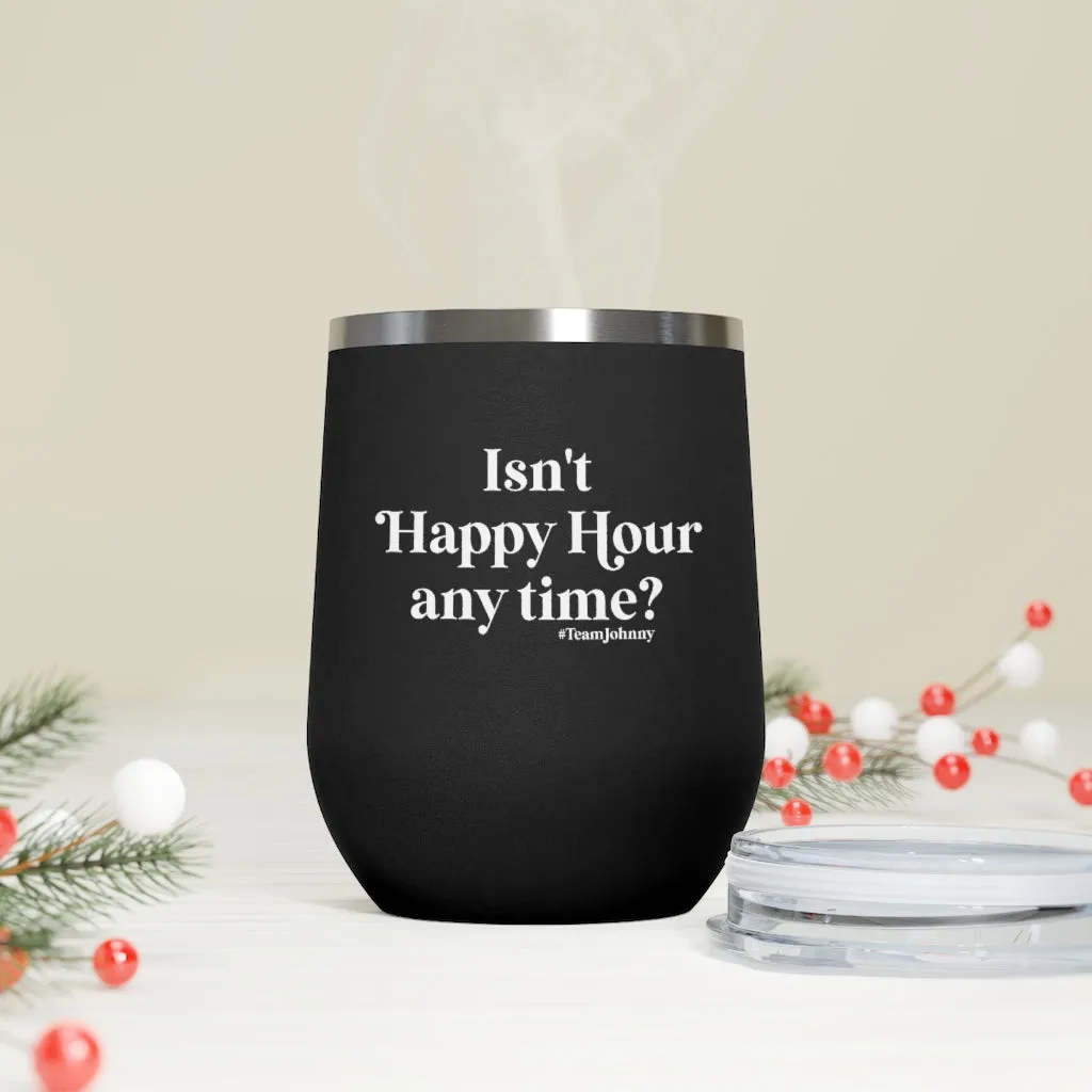 Isn't Happy Hour Any Time? 12 oz. Insulated Wine Tumbler