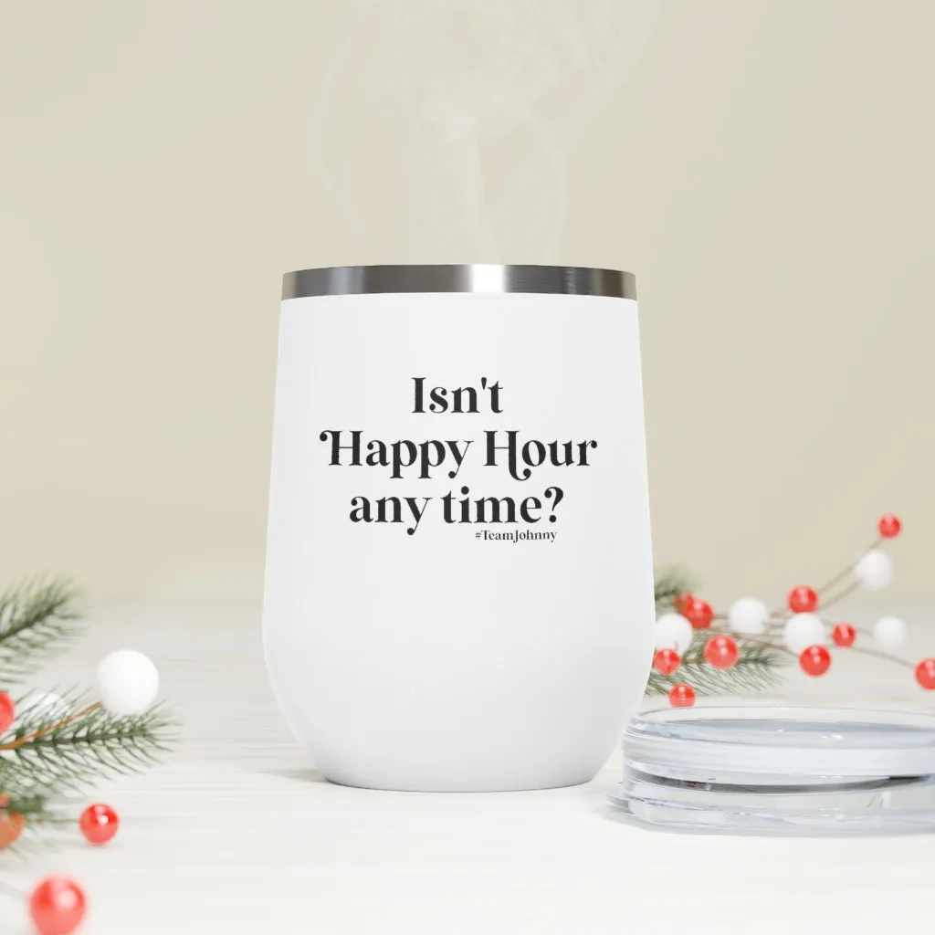 Isn't Happy Hour Any Time? 12 oz. Insulated Wine Tumbler