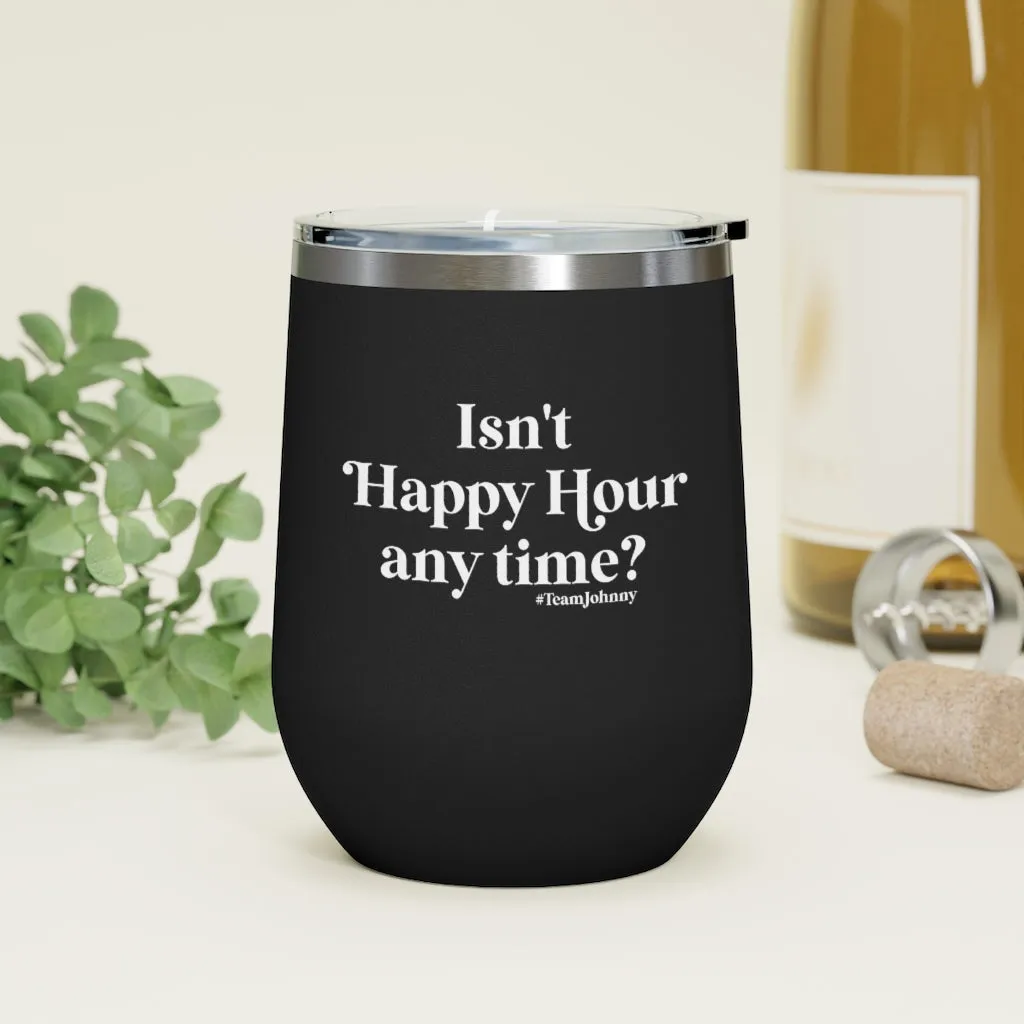 Isn't Happy Hour Any Time? 12 oz. Insulated Wine Tumbler