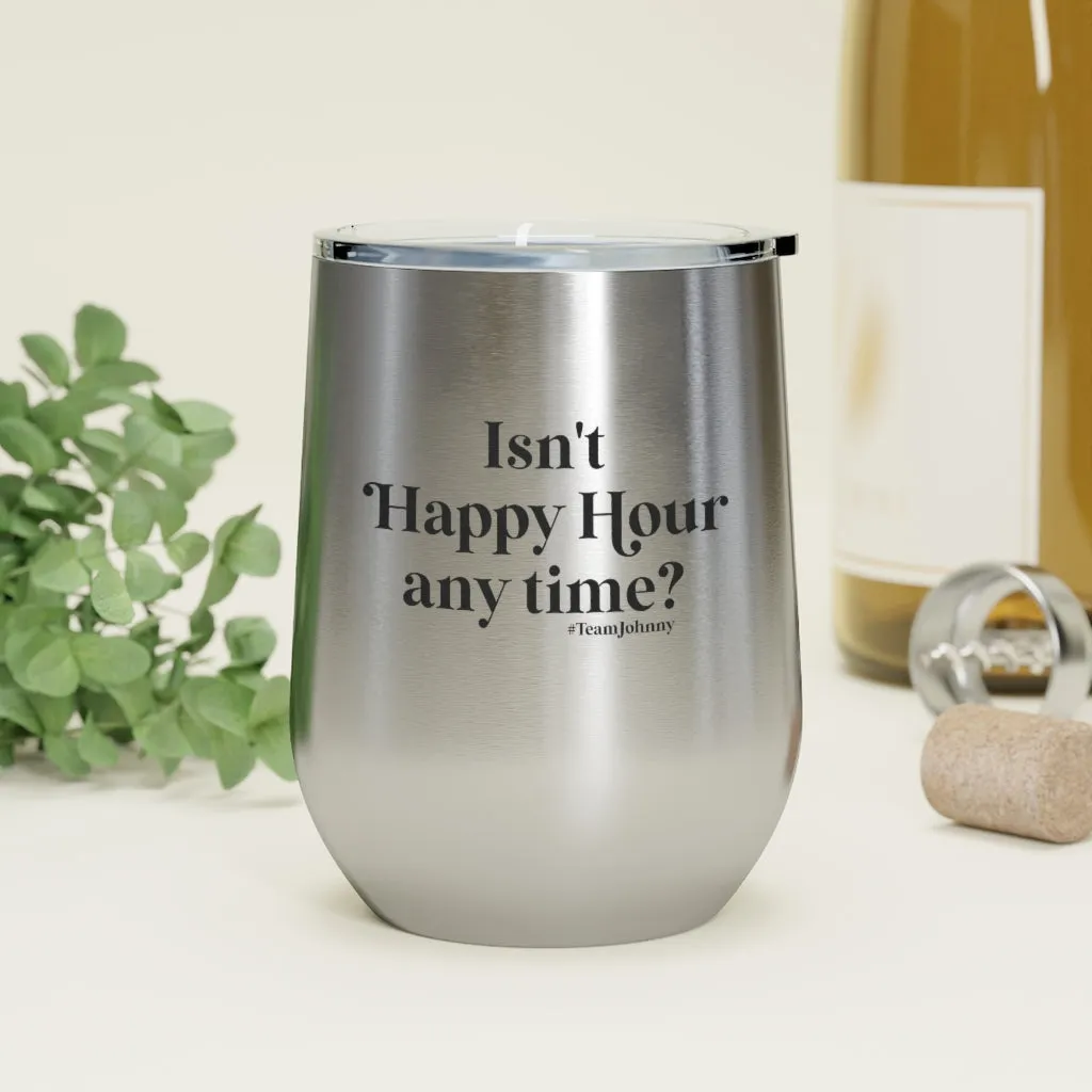 Isn't Happy Hour Any Time? 12 oz. Insulated Wine Tumbler