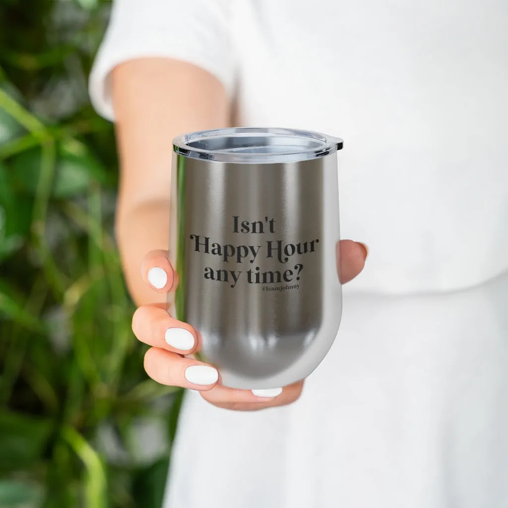 Isn't Happy Hour Any Time? 12 oz. Insulated Wine Tumbler