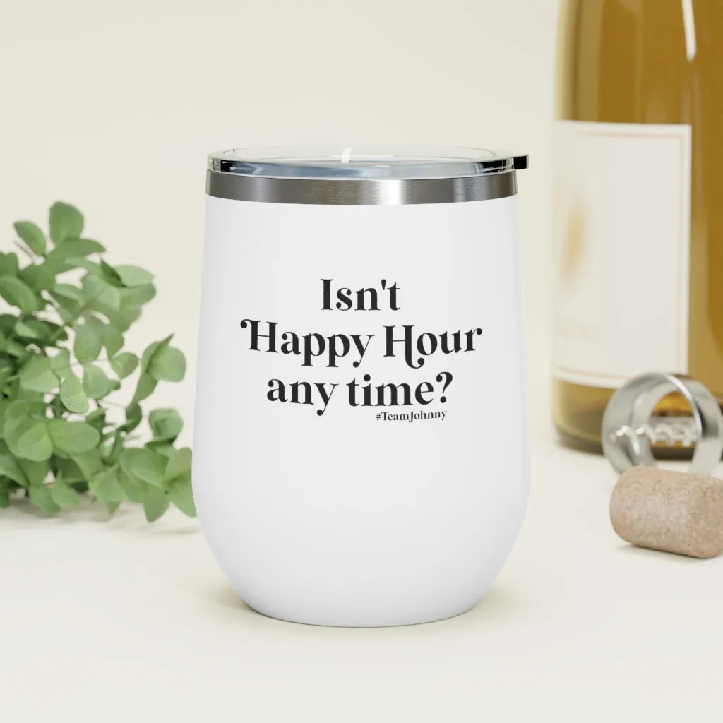 Isn't Happy Hour Any Time? 12 oz. Insulated Wine Tumbler