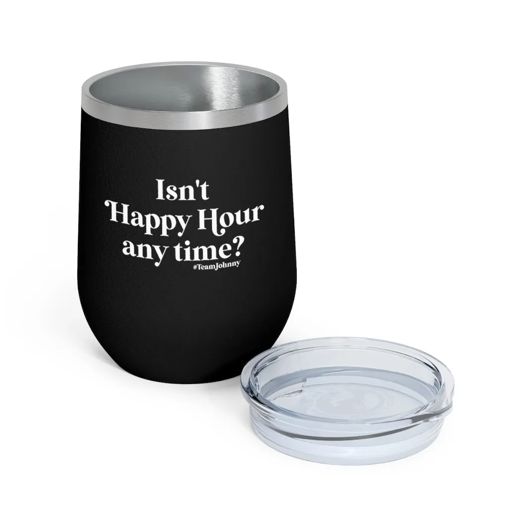 Isn't Happy Hour Any Time? 12 oz. Insulated Wine Tumbler