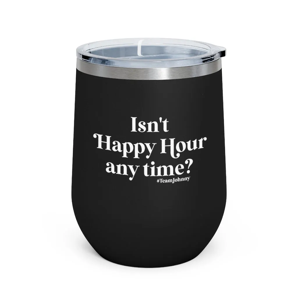 Isn't Happy Hour Any Time? 12 oz. Insulated Wine Tumbler