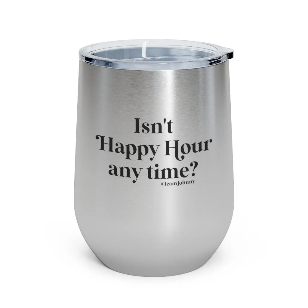 Isn't Happy Hour Any Time? 12 oz. Insulated Wine Tumbler