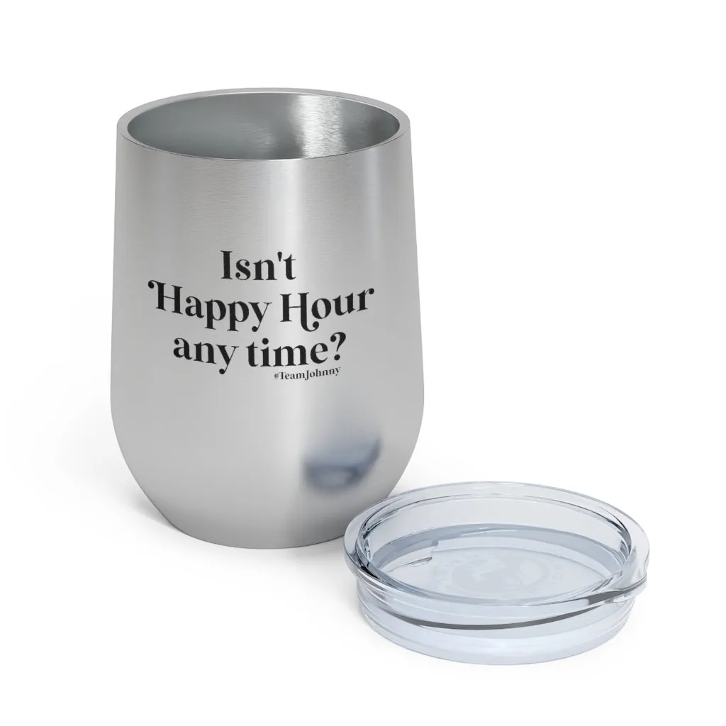 Isn't Happy Hour Any Time? 12 oz. Insulated Wine Tumbler