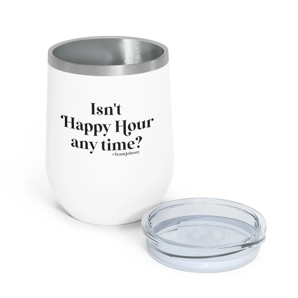 Isn't Happy Hour Any Time? 12 oz. Insulated Wine Tumbler