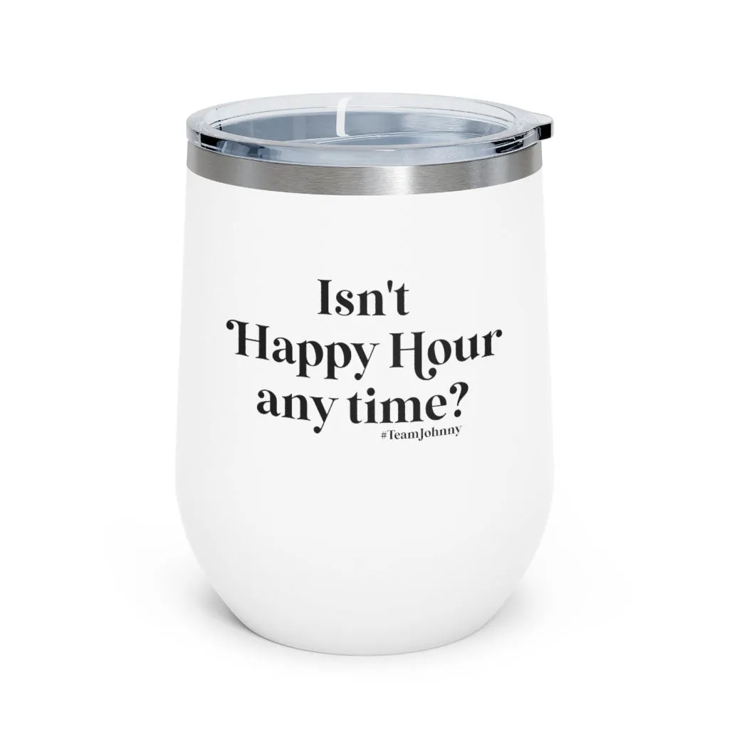 Isn't Happy Hour Any Time? 12 oz. Insulated Wine Tumbler
