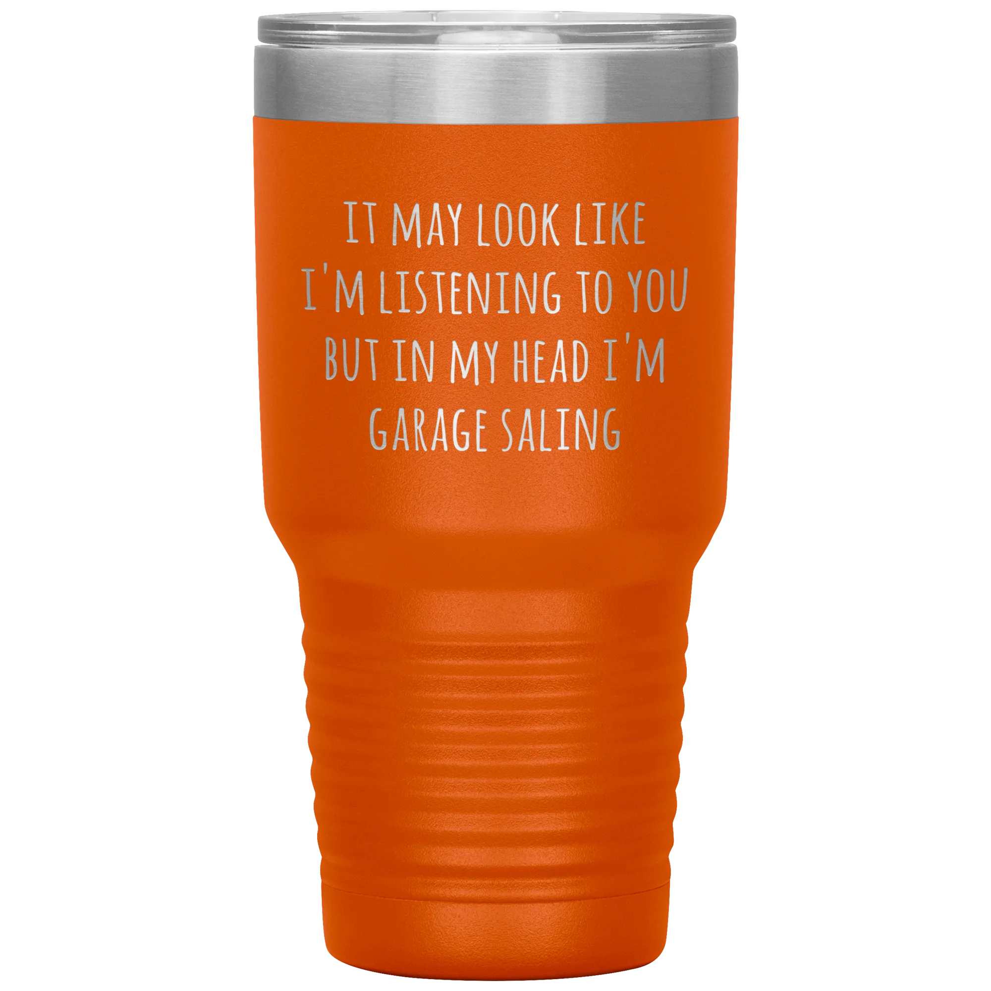 It May Look Like I'm Listening to You But In My Head I'm Garage Saling Tumbler Funny Gifts Metal Mug Travel Cup 30oz BPA Free