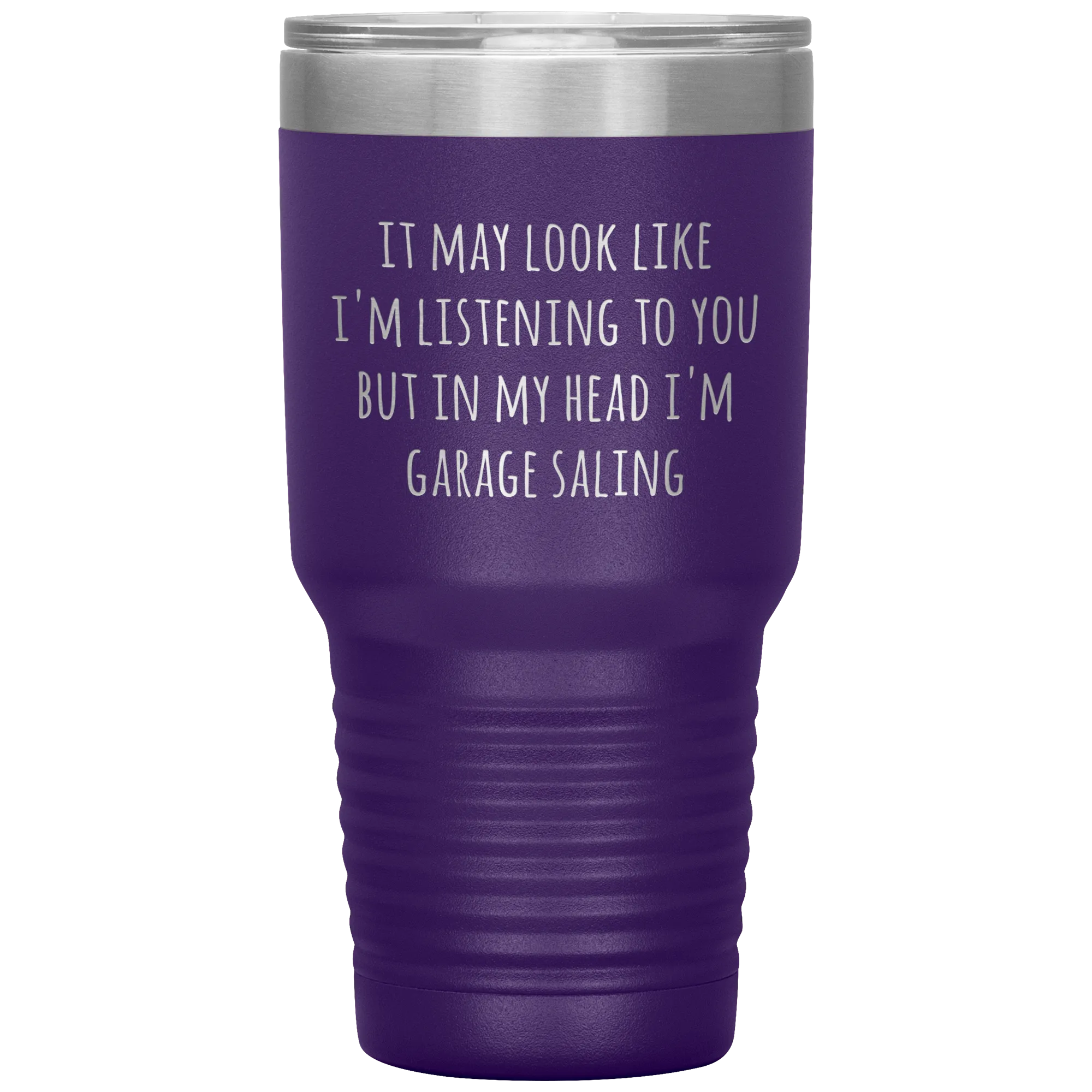 It May Look Like I'm Listening to You But In My Head I'm Garage Saling Tumbler Funny Gifts Metal Mug Travel Cup 30oz BPA Free