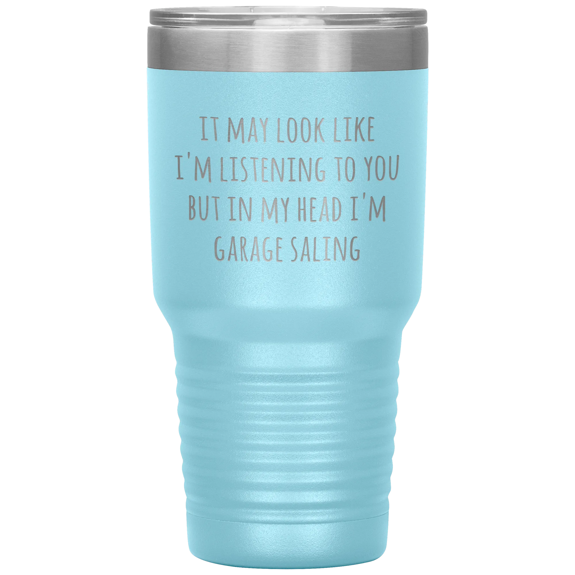 It May Look Like I'm Listening to You But In My Head I'm Garage Saling Tumbler Funny Gifts Metal Mug Travel Cup 30oz BPA Free