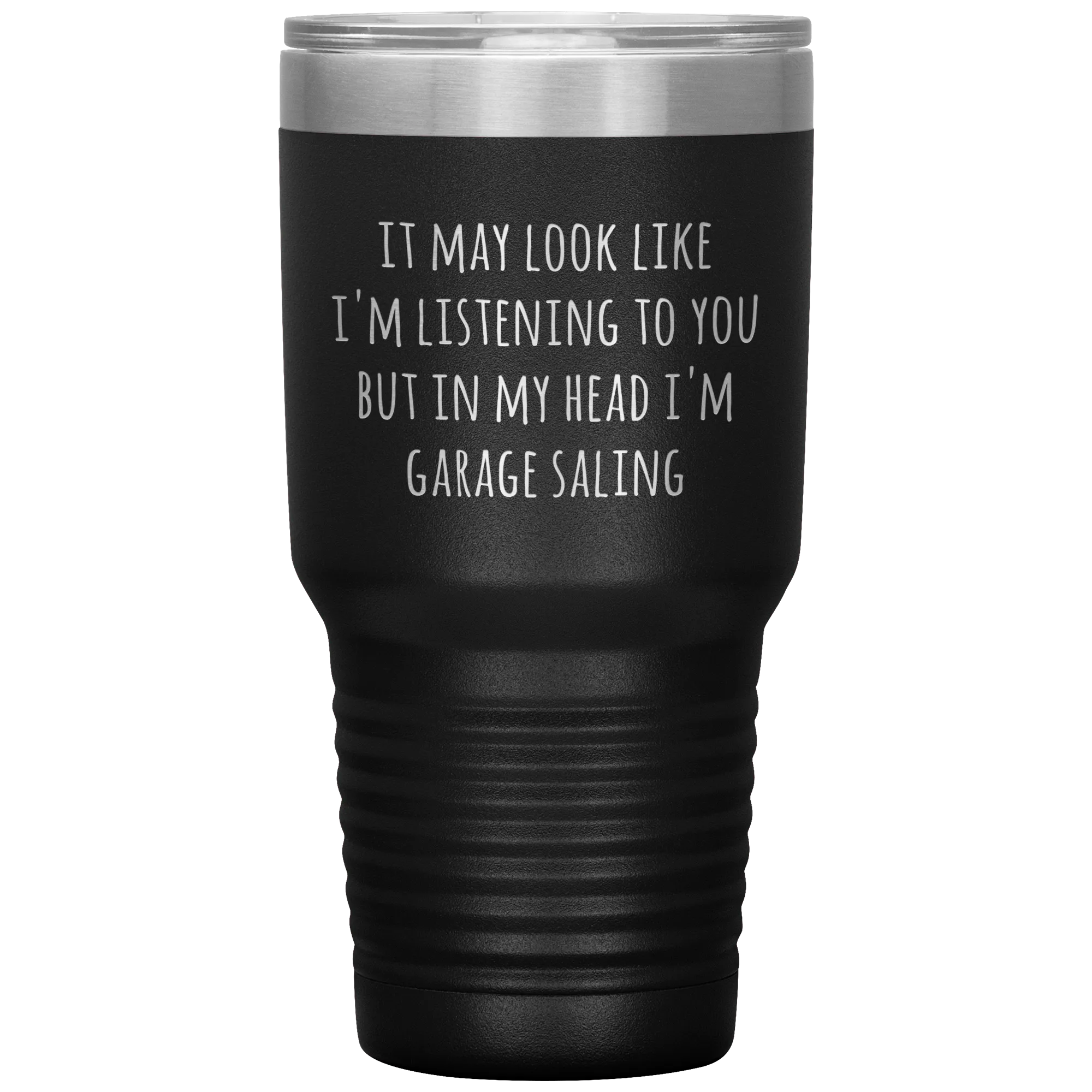 It May Look Like I'm Listening to You But In My Head I'm Garage Saling Tumbler Funny Gifts Metal Mug Travel Cup 30oz BPA Free