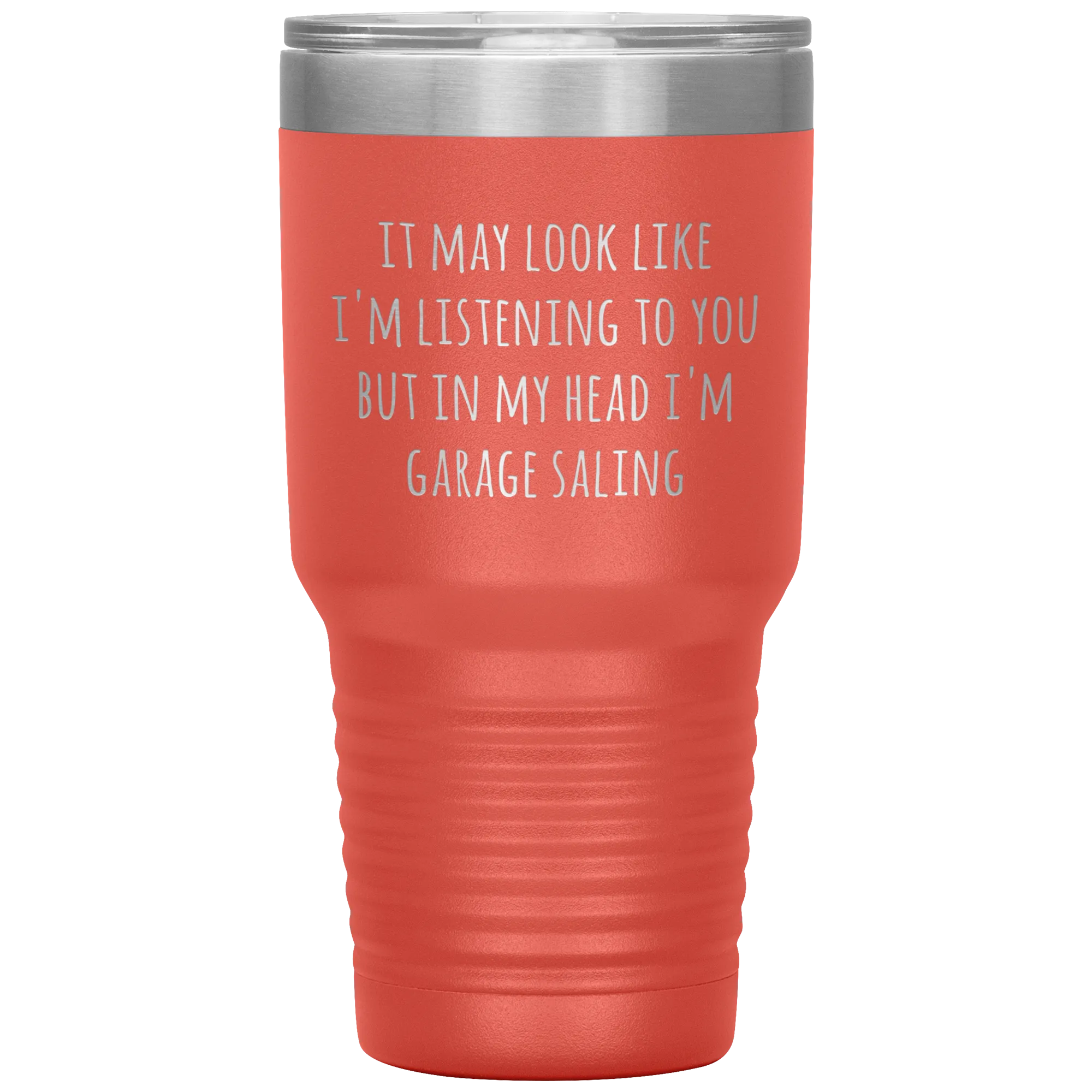 It May Look Like I'm Listening to You But In My Head I'm Garage Saling Tumbler Funny Gifts Metal Mug Travel Cup 30oz BPA Free