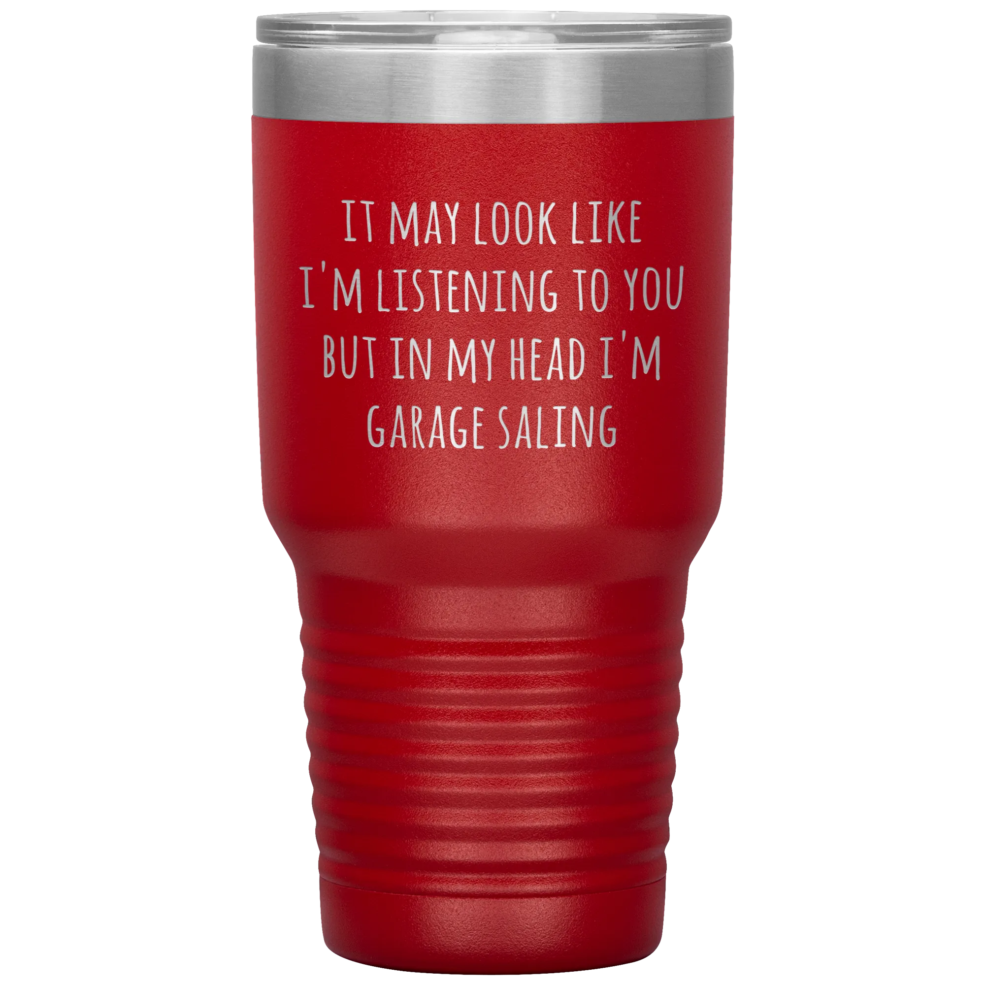 It May Look Like I'm Listening to You But In My Head I'm Garage Saling Tumbler Funny Gifts Metal Mug Travel Cup 30oz BPA Free