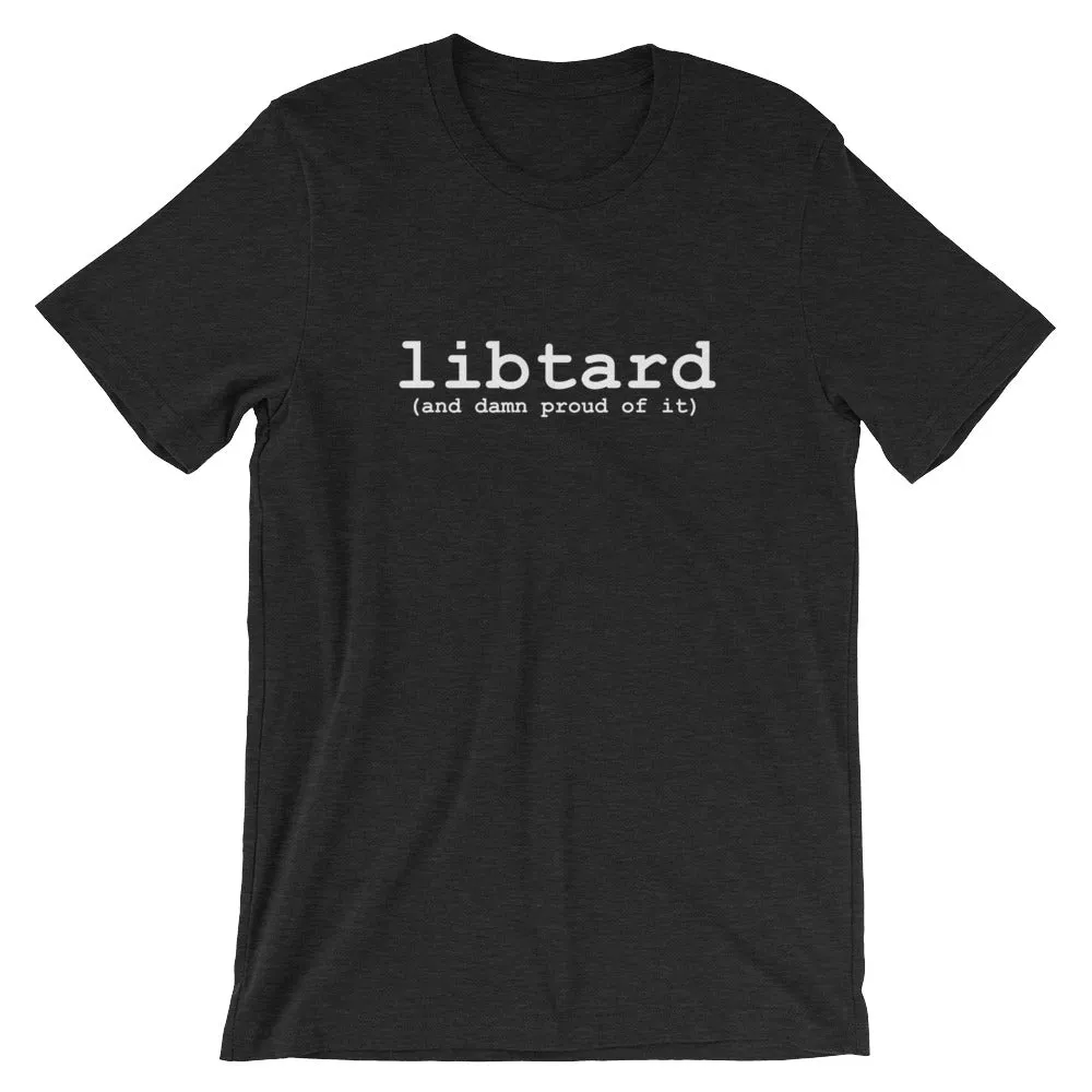 libtard (and damn proud of it) - Unisex SS T-Shirt