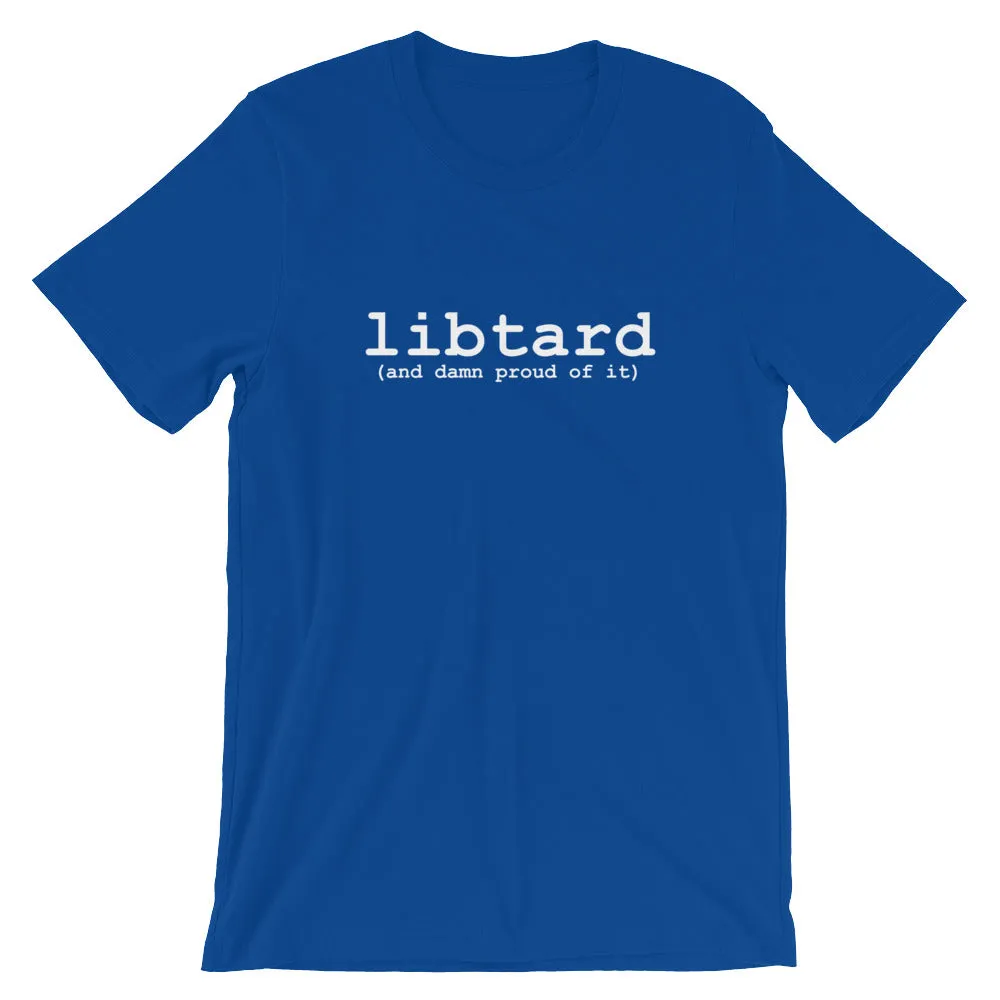 libtard (and damn proud of it) - Unisex SS T-Shirt
