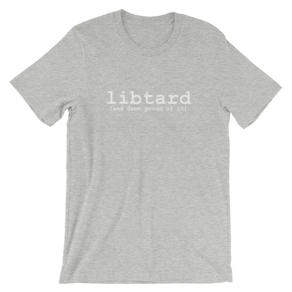 libtard (and damn proud of it) - Unisex SS T-Shirt
